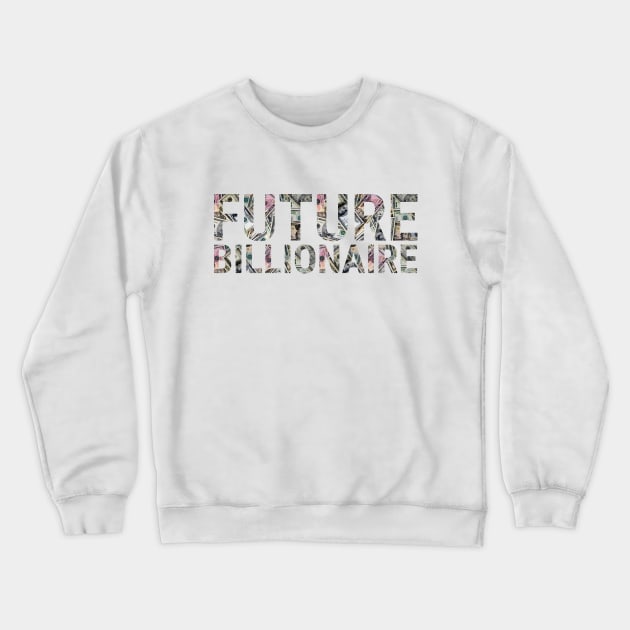 Future Billionaire Crewneck Sweatshirt by CnHackett